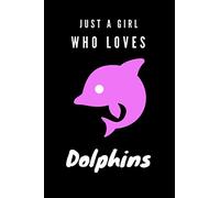 just a girl who loves dolphins: blank lined journal notebook/ dolphins notebook/ Cute Dolphins Journal For Women Girls Kids Gift/ dolphin lovers gift/ 6 x 9 in 120 pages with matte cover