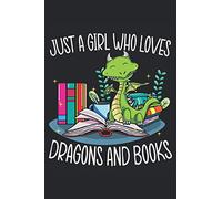 Just A Girl Who Loves Dragons And Books: Dragon Lover Notebook For A Fire Breathing Flying Dragon Fan And A Book Reader