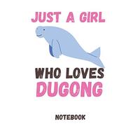 Just a girl who loves dugong Notebook. Animal Romantic Book - 6 x 9 in 120 Pages dugong notebook gift for people you love: suitable gift for Wife, husband, girlfriend, boyfriend, mom or dad