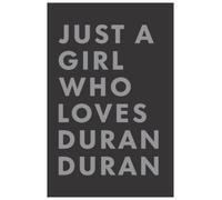 Just A Girl Who Loves Duran Duran: Lined Notebook Journal Birthday Present Gift for Duran Duran Lovers - 6x9 inches - 110 pages