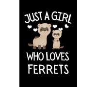 Just A Girl Who Loves Ferrets: Ferret Owner Notebook With Lined Pages, A Great Gift Idea For Ferret Pet Lovers