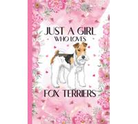 Just A Girl Who Loves Fox Terriers: Fox Terrier Lovers Blank Lined Journal Notebook for Women, Girls, and Kids