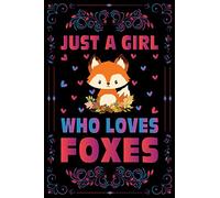 Just A Girl Who Loves Foxes Notebook Journal For Women Girls Kids Gift: Foxes Notebook Journal: Foxes Journal Dairy - 120 Page Paperback Notebook - (6"x9")