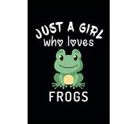 Just A Girl Who Loves frogs Journal Notebook: Valentines Day Journal Notebook For frogs Lovers frogs Notebook For Girls