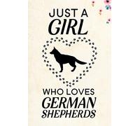 Just A Girl Who Loves German Shepherds: Blank Lined Journal Notebook, 6" x 9", German Shepherd journal, German Shepherd notebook, Ruled, Writing Book, ... German Shepherd lovers, German Shepherd Gifts