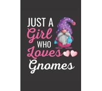 Just A Girl Who Loves Gnomes Notebook: Cute Gnome Journal