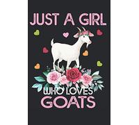 Just a Girl who loves Goats Notebook: Cute Goat Journal For Girls And Women, Goat Gifts For Her.