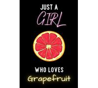 Just A Girl Who Loves Grapefruit: A Nice Gift Idea For Grapefruit Lovers | Gift Idea For Christmas ,Valentine Day ,Birthday | Grapefruit Wide Ruled ... Pages | Grapefruit Lovers Wide Ruled Notebook
