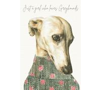 Just a girl who loves Greyhounds: Watercolour Greyhound Notebook for Dog Lovers, Journaling and Daily Notes