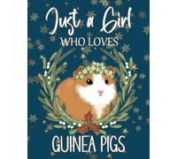 Just a Girl Who Loves Guinea Pigs: Cute Guinea Pig Journal, Lined Notebook, Christmas Guinea Pig Gift Idea for Girls and Women.