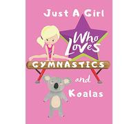 Just a Girl Who Loves Gymnastics and Koalas: Blank lined journal/notebook gift for girls and gymnasts