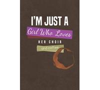 Just a Girl Who Loves Her Choir and Coffee: A Unique Journal, Diary, Notebook Gift for the Choir Director for Christmas, Birthday, Retirement or Just Because.