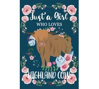 Just A Girl Who Loves Highland Cows: Scottish Highland Cow Journal - Blank Lined Notebook A5. (Highland Cow Gift for Cow Lovers).