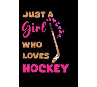 Just A Girl Who Loves Hockey: Cool Hockey Sport Notebook Gift For Men Women Kids Journal (6*9) Inches 120 Pages