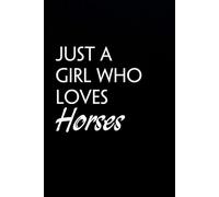 Just a Girl Who Loves Horses: Blank Lined Notebook with Funny Quote On Cover for Parents, Coworkers,Workplace, Office, Teammates, School, Friends (Size 6"x9")