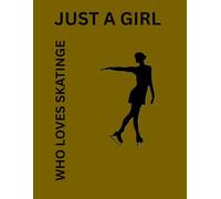 Just A Girl Who Loves Ice Skating: Figure Skating Lined Journal Notebook Practice Writing Diary - 120 pages 8.5 x 11 Woman Gift For Figure Skaters