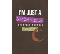 Just a Girl Who Loves Infection Control and Coffee: A Unique Journal, Diary, Notebook Gift for the Infection Control Nurse for Christmas, Birthday, Retirement or Just Because.