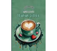 Just a Girl Who Loves Italian Coffee Notebook - Green Edition| Italy Travel Journal for Girls & Women | 120 Wide-Ruled Pages | Perfect Coffee Gift - Paperback