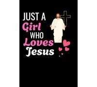Just A Girl Who Loves Jesus Notebook: Christian Jesus Lover Gift