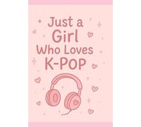 Just a Girl Who Loves K-Pop - Cute Pastel Notebook Journal (6 x 9 inch): Aesthetic K-Pop Fan Notebook for Notes, Dreams, Lists, School, or Journaling