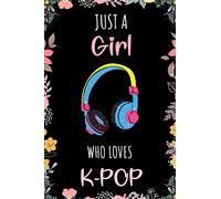 Just A Girl Who Loves K-Pop Journal Notebook: Funny Wide Ruled Notebook Gift For Girls Who Loves K-Pop - Perfect Gift For K-Pop Lovers On Valentine ... - 6 x 9 Inches - 110 Lined Pages