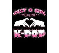 Just A Girl Who Loves K-Pop: Kpop Notebook to Write In, 6x9, Blank Lined Journal