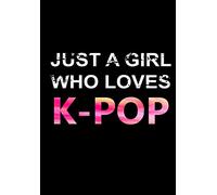 Just A Girl Who Loves K-POP: Lined Notebook, Writing Journal, Kpop Gifts, Blank Lined Journals