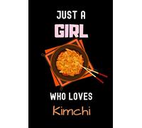 Just a Girl Who Loves Kimchi Journal: Gift For Kimchi Lovers.To Take Notes,Track Goals , Kimchi Notebook Gifts For Girls Who Loves Kimchi , Food Lover Notebook - 6 x 9 Inches Kimchi Journal/Diary