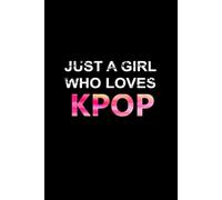 Just a Girl Who Loves KPOP - Dot Grid Notebook for Kpop Fans: Aesthetic Kpop Notebook - 6x9 Inch, 120 Dot Grid Pages