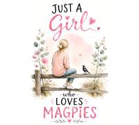 Just a Girl Who Loves Magpies: Lined Notebook with Interior Magpie Illustrations | Gift for Bird Lovers, Nature Enthusiasts & Backyard Wildlife Fans
