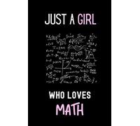 Just a Girl Who Loves Math Journal Notebook: Perfect Math Lover Gift For Girl. Cute Cover Design for Math Lovers , 6 x 9 Inches ,110 Pages