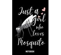 Just A Girl Who Loves Mosquito Notebook: Wide Ruled Notebook Gift For Mosquito Lovers - Perfect Notebook Gift For Girls for School, Home or Work - 6 x ... - 110 Pages - Mosquito Girls Lovers Diary