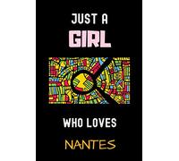 Just a Girl Who Loves Nantes: Gift For Nantes Lovers.Gift Idea For Nantes Girls,Womens,Kids, Nantes France, 6 x 9 Inches , 110 Blank Lined Pages