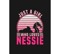 Just A Girl Who Loves Nessie Nessie Loch Ness Monster Notebook 1: Appreciation Gratitude Journal Gift 100 Pages, 8.5x11 Soft Cover
