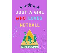 Just a girl who loves netball: Funny blank line notebook journal for netball lovers : Great Christmas ,Birthday gift everyone