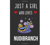 Just A Girl Who Loves Nudibranch Notebook: A Perfect Nudibranch Lined Journal Notebook is designed for Sea Slugs Lover Best gift for Scuba diver | 110 Pages | 6x9 Inches