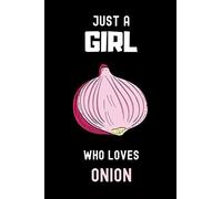 Just a Girl Who Loves Onion: Notebook Gift For Onion Lovers.,Blank Lined Notebook to Write In , Cute Journal For Onion Lovers Girls, 6 x 9 Inches , 110 Blank Lined Pages