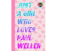 Just a Girl Who Loves Paul Weller Notebook for Fan Teen Women Men: Paul Weller Diary | Paul Weller Composition Notebook | Journal Book | Perfect Gifts ... Home, School | Size 6" x 9" | 109 Pages