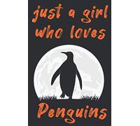 Just A Girl Who Loves Penguins: Funny Cute Penguins Gifts For Girls, Women ,Penguins Gifts for Girls, baby girl gifts,Girls Love Penguins Antarctica ... Birds Animals,Blank Lined Notebook to Write