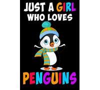 Just a Girl Who Loves Penguins: Penguin Journal Notebook Or Diary For True Penguin Lover, Blank Lined Interior, 6x9 Notebook, Lined, 120 Pages. Perfect Gift for Penguin Lover Gifts.