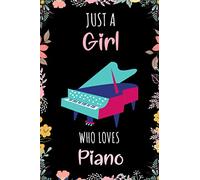 Just A Girl Who Loves Piano Journal: Notebook Gift For Girls Who Loves Piano - A Unique Girl Notebook for Writing & Notes With Cute Piano Cover - 6 x ... - Matte Finish - Piano Floral Print Notebook