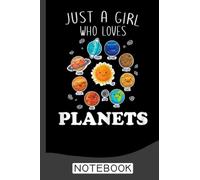 Just A Girl Who Loves Planets & Solar System Space Science Notebook: Planets of our Solar System - Cute Graphic Gift Black Lined College Ruled Journal - Writing Diary 120 Pages