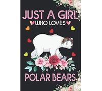 Just A Girl Who Loves Polar Bears Notebook: Cute Polar Bear Journal For Girls Women Kids