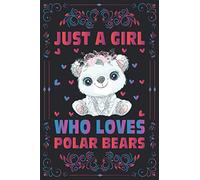 Just A Girl Who Loves Polar Bears Notebook Journal For Women Girls Kids Gift: Polar Bears Notebook: Polar Bears Journal Dairy - 120 Page Paperback Notebook - (6"x9")