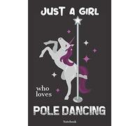 Just A Girl Who Loves Pole Dancing Notebook: Lined Journal, Diary, Track & Log - Gift Idea for Pole Dance Lover | Perfect Christmas Stocking Stuffer | Birthday Present for Dancer
