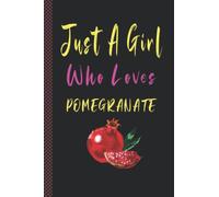 Just A Girl Who Loves Pomegranate: Cute Notebook for Fruit Lover Girl. Blank Lined Ruled Diary for Girls, Kids and Women.