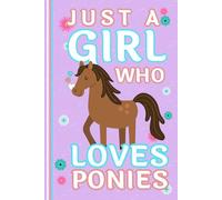 Just a Girl who Loves Ponies Notebook: Cute Pony Lined Journal, Adorable Equestrian Gift, The Perfect Novelty Pony Gift for a Pony or Horse Rider - Lilac