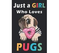 Just a Girl Who Loves Pugs: Pug Love 120 Page Pug Notebook Pug Books and Gifts to Write In for Dog Lovers