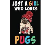 Just a Girl Who Loves Pugs: Pug Love 120 Page Pug Notebook Pug Books and Gifts to Write In for Dog Lovers