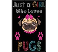Just a Girl Who Loves PUGS: PUGS Journal, Notebook Or Diary For True PUGS Lovers and Dogs Lovers, Blank Lined Interior, 6x9 Notebook, Lined, 120 Pages. Perfect Gift for PUGS Lover Gifts.